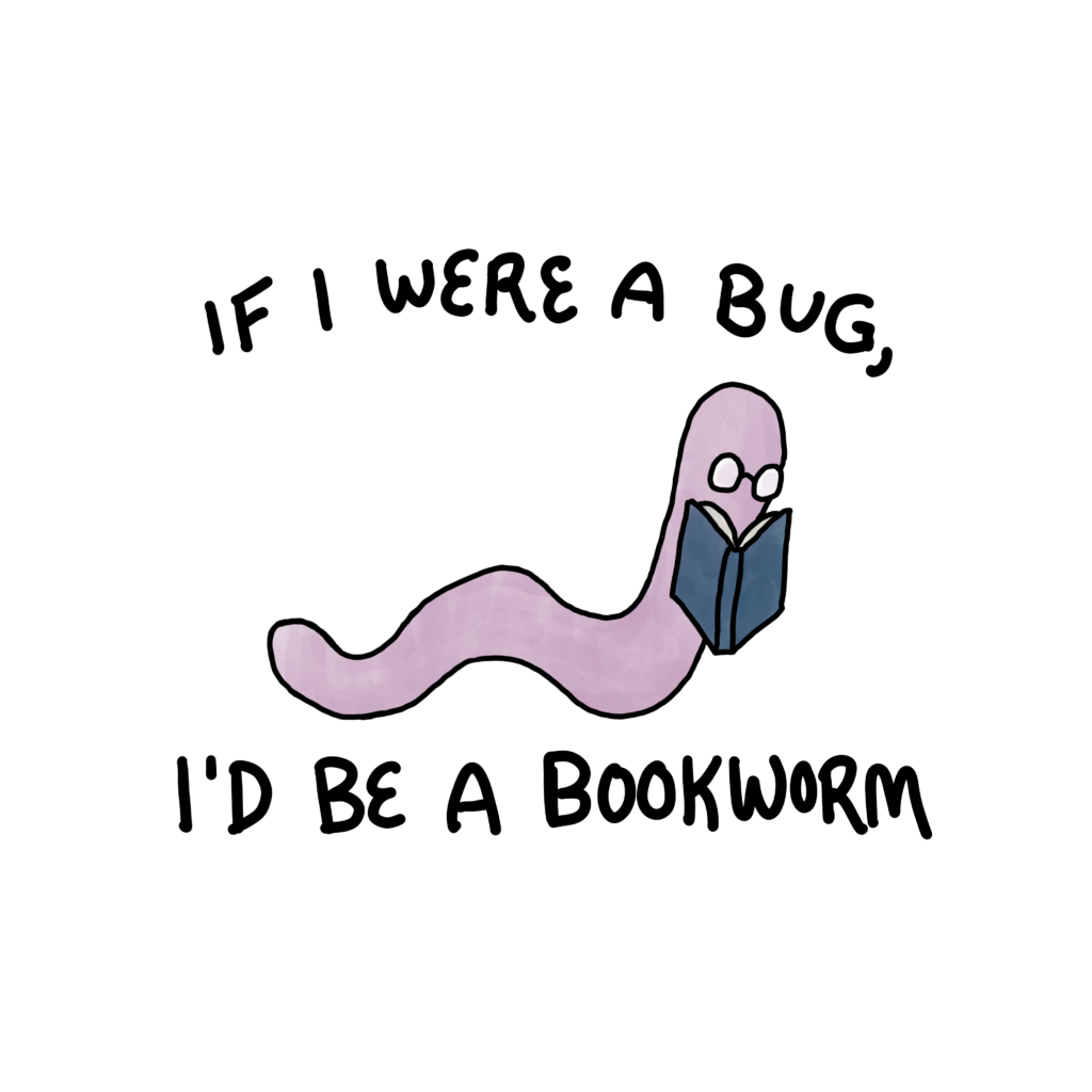 A round sticker of a worm reading a book with the words "If I were a bug, I'd be a bookworm" surrounding it.